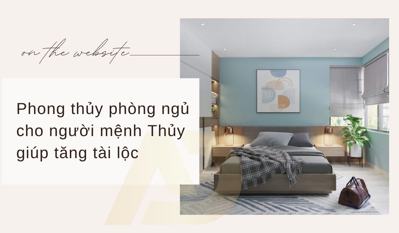 Phong thủy phòng ngủ cho người mệnh Thủy giúp tăng tài lộc