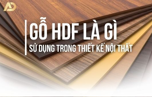 GỖ HDF LÀ GÌ, SỬ DỤNG TRONG THIẾT KẾ NỘI THẤT