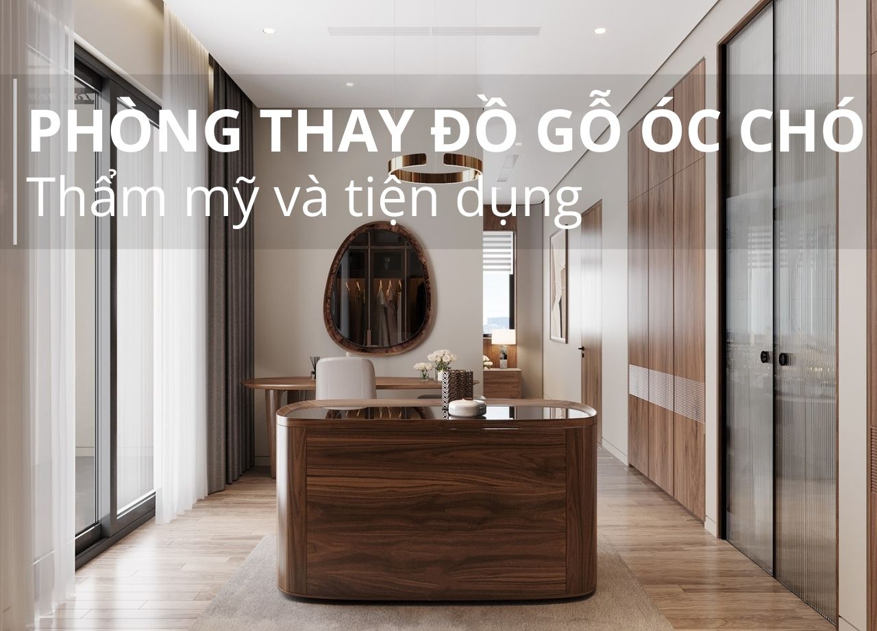 PHÒNG THAY ĐỒ GỖ ÓC CHÓ - THẨM MỸ VÀ TIỆN DỤNG